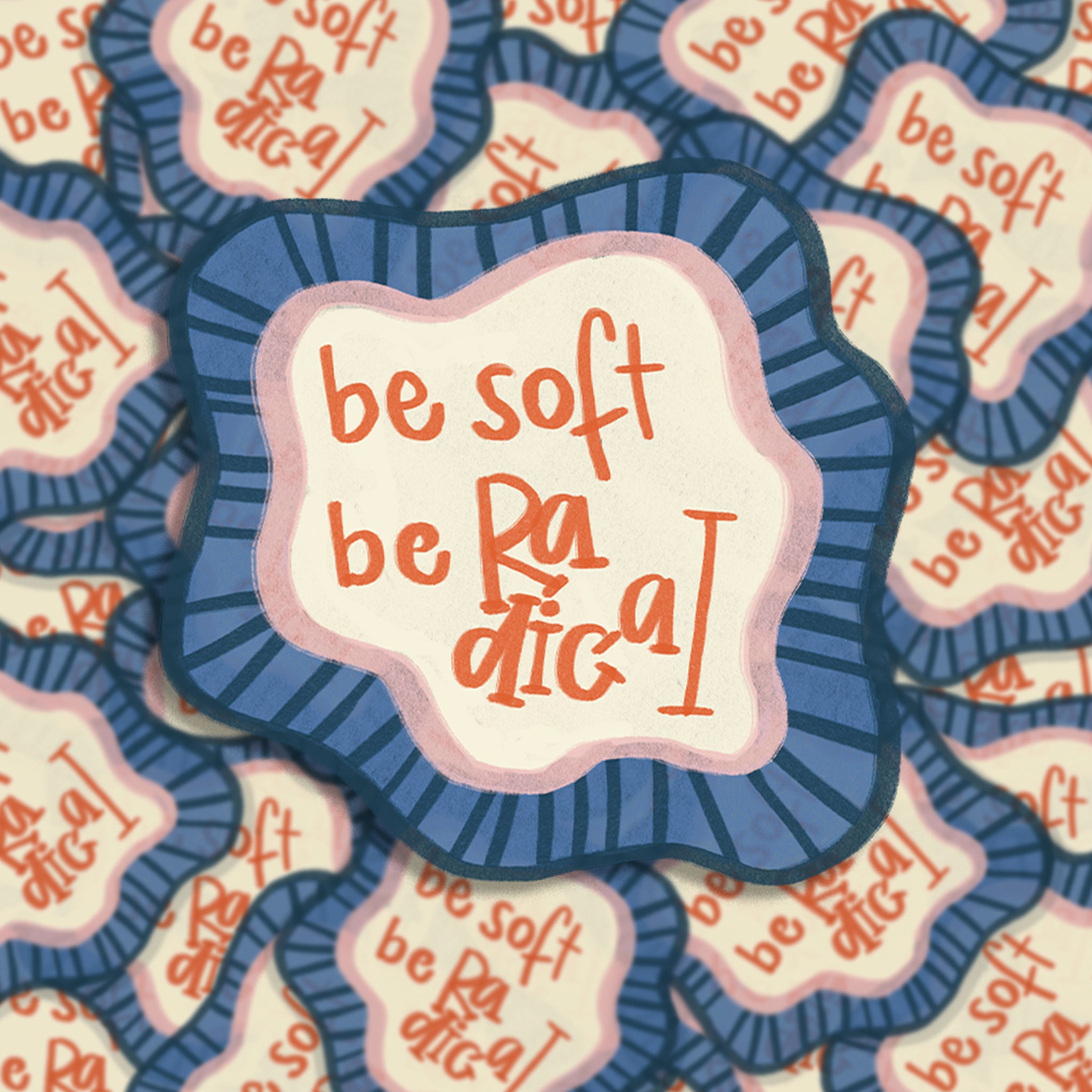 be soft be radical - Sticker